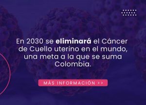 En 2030 se eliminará el Cáncer de Cuello Uterino en el mundo, una meta de la OMS